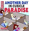 Another Day in Cubicle Paradise Another Day in Cubicle Paradise