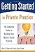 Getting Started in Private Practice: The Complete Guide to Building Your Mental Health Practice