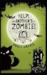 Help! My Brother's a Zombie! by Annie Graves