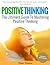 Positive Thinking: The Ultimate Guide To Mastering Positive Thinking (Positive Attitude, Positive Affirmations, Tips, Books)