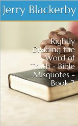 Rightly Dividing the Word of Truth - Bible Misquotes - Book 2