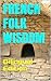 French Folk Wisdom: Bilingual Edition (Proverbs from Around the World - Bilingual Book 1)