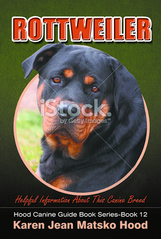 Rottweiler: Helpful Information About This Canine Breed (Hood Canine Guide Book Series, #12)