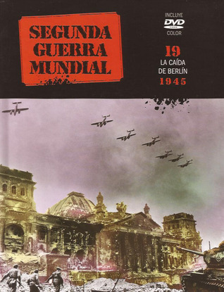 Segunda Guerra Mundial: La caída de Berlín