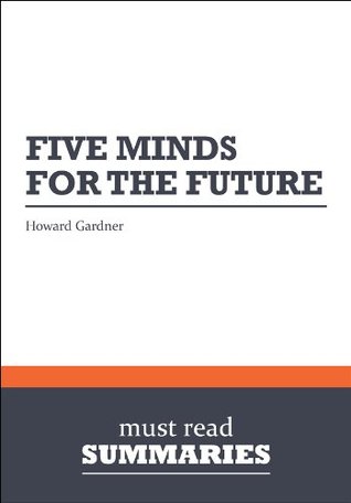 Summary: Five Minds for the Future: Review and Analysis of Gardner's Book (Kindle Edition)