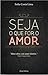 Seja o que for o Amor