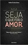 Seja o que for o Amor by Sofia Costa Lima