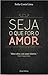 Seja o que for o Amor