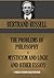 THE PROBLEMS OF PHILOSOPHY; & MYSTICISM AND LOGIC AND OTHER ESSAYS (Timeless Wisdom Collection)