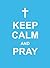Keep Calm and Pray