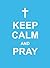 Keep Calm and Pray