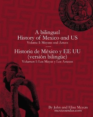 A bilingual history of Mexico and US. Vol. 1, Mayans and Aztecs = Historia de México y EE UU. Vol. 1, Los Mayas y los Aztecas