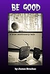 Be Good: A True Cautionary Tale