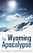 The Wyoming Apocalypse (A J...
