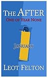 The After: One of Year None: January (Dawn of Year None - Novelette Series Book 1) The After: One of Year None: January (Dawn of Year None - Novelette Series Book 1)