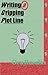 Fiction Writing: Writing a Gripping Plot Line, Answering Your Questions about Plot (The True Writer Book 1)