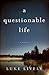 a questionable life: A Novel