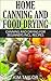 Home Canning and Food Drying, Canning and Drying For Beginners, Plus Recipes