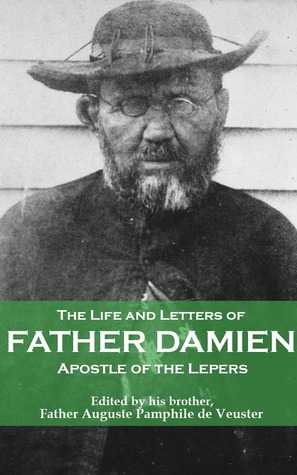 The Life and Letters of Father Damien, Apostle of the Lepers