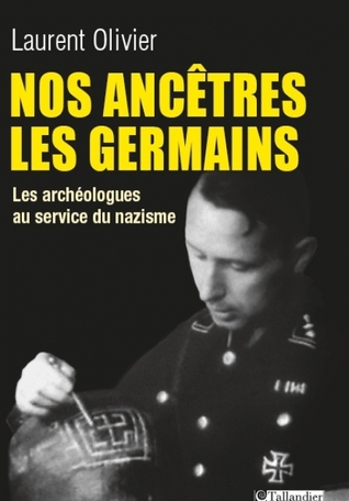 Nos ancêtres les Germains : les archéologues au service du nazisme (Paperback)