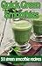 Quick Green Smoothies: 50 of the best green smoothie recipes (Family Cooking Series Book 9)