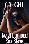 Caught: Neighborhood Sex Slave Caught: Neighborhood Sex Slave