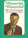 Wunnerful, Wunnerful! The Autobiography of Lawrence Welk