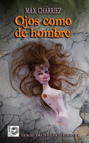Ojos como de hombre: Serie Profecías, Libro I (Spanish Edition)