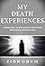 My Death Experiences - A Preacher’s 18 Apocalyptic Encounter with Death, Heaven & Hell.
