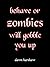 Behave Or Zombies Will Gobb...