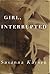 Girl Interrupted by Susanna Kaysen Girl Interrupted by Susanna Kaysen