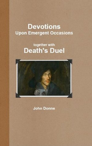 Devotions – Upon Emergent Occasions together with Death’s Duel