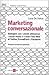 Marketing conversazionale: Dialogare con i clienti attraverso i social media e il Real-Time Web di Twitter, FriendFeed e Facebook