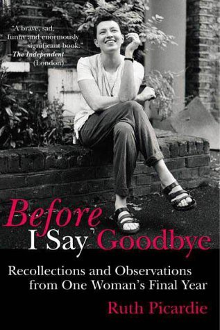 Before I Say Goodbye: Recollections and Observations from One Woman's Final Year (Paperback)