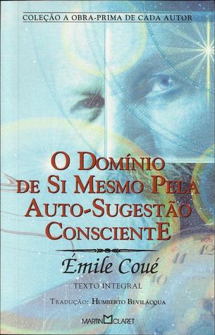O Domínio de Si Mesmo Pela Auto-Sugestão Consciente