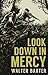 Look Down in Mercy by Walter Baxter