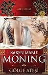 Gölge Ateşi by Karen Marie Moning