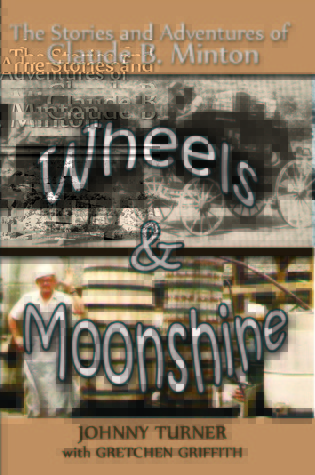 Wheels & Moonshine: The Stories and Adventures of Claude B. Minton