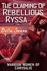 The Claiming of Rebellious Ryssa by Bella Swann
