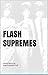 Flash Supremes by Shawn Stewart Ruff