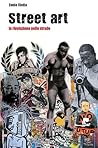 Street Art. La rivoluzione nelle strade.