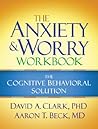 The Anxiety and Worry Workbook: The Cognitive Behavioral Solution Book cover for The Anxiety and Worry Workbook: The Cognitive Behavioral Solution