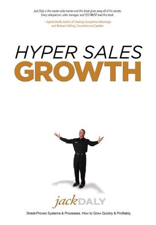 Hyper Sales Growth: Street-Proven Systems & Processes. How to Grow Quickly & Profitably.