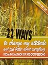 22 Ways To Change My Attitude and feel better about everything