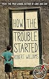 How the Trouble Started by Robert  Williams