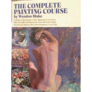 The Complete Painting Course: A Guide to Techniques in Oils, Watercolors and Acrylics (Hardcover)