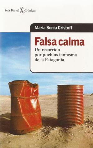 Falsa calma. Un recorrido por los pueblos fantasma de la Patagonia