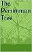 The Persimmon Tree (Travels through the Persimmon Tree Book 1)