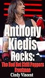 Anthony Kiedis Rocks: The Red Hot Chilli Peppers Frontman