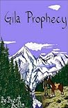 Gila Prophecy by Brent Botts Gila Prophecy by Brent Botts